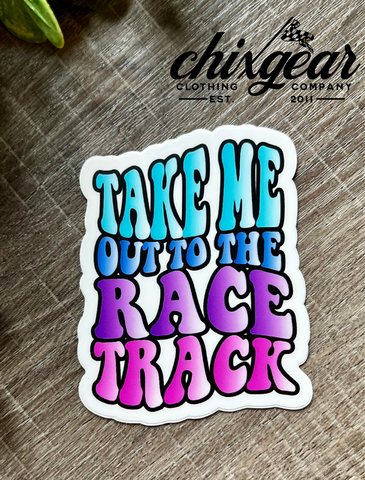 Take Me Out To The Race Track Sticker